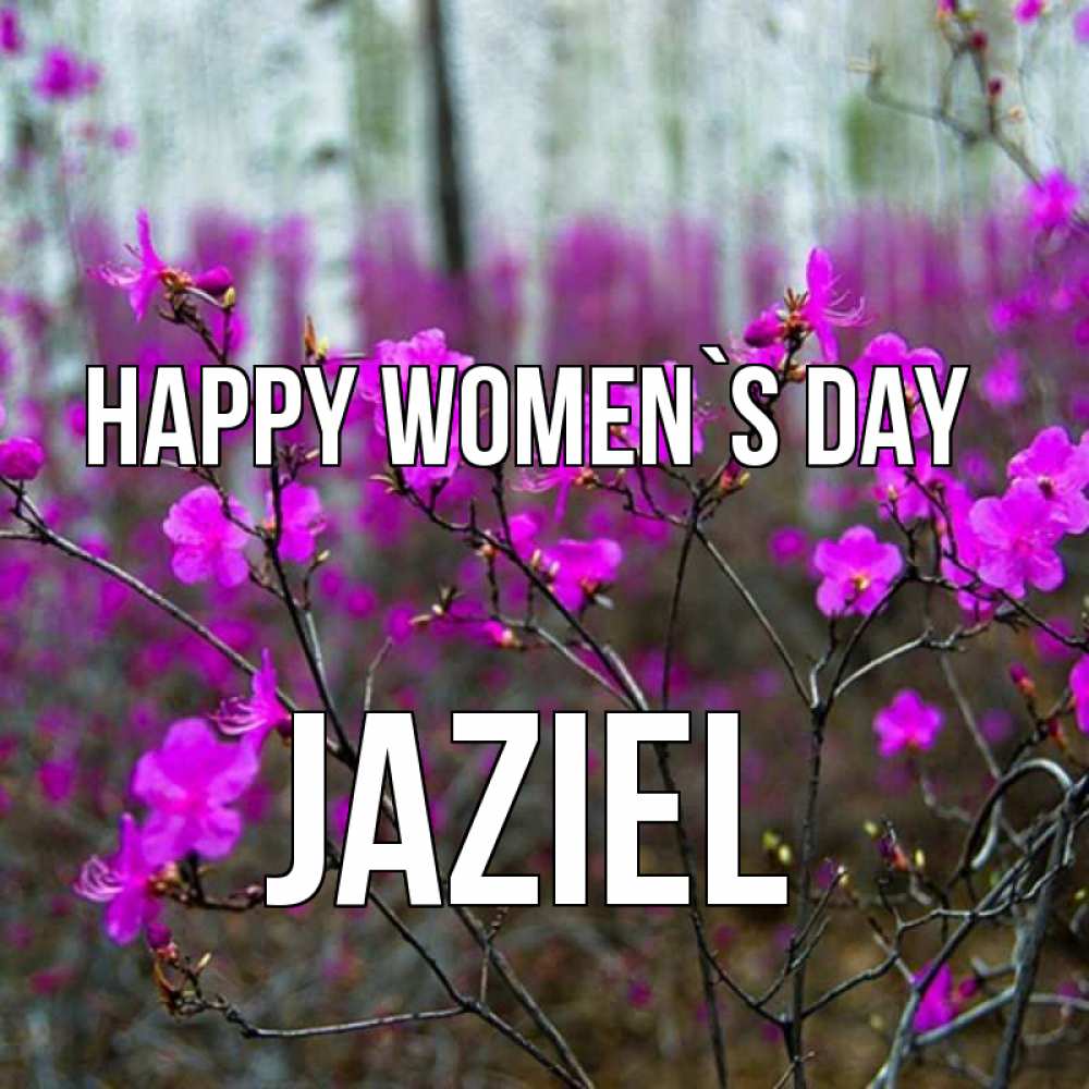 Greetings card с именем, Jaziel happy women`s day дикие цветы Greetings with text for free download 